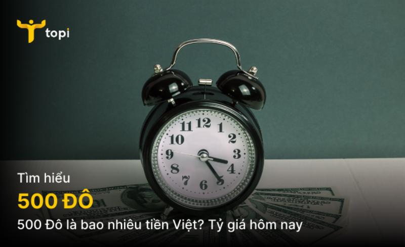 Đổi 500 đô la Mỹ sang tiền Việt