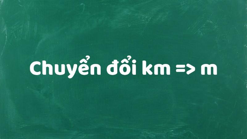 Chuyển đổi từ km sang m
