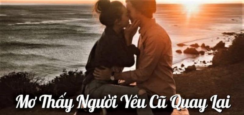 Mơ thấy người yêu cũ nói muốn quay lại