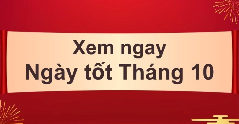 Lịch Âm Tháng 10 2023: Xem Ngày Tốt