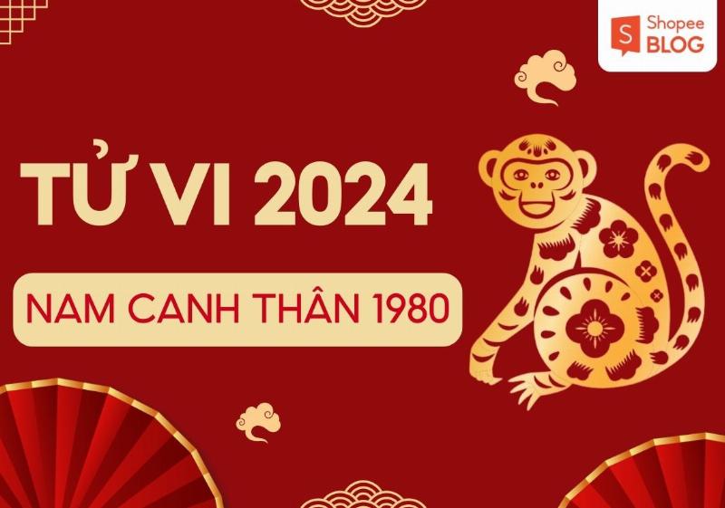 Tử vi Canh Thân 1980 nam mạng phong thủy 2024