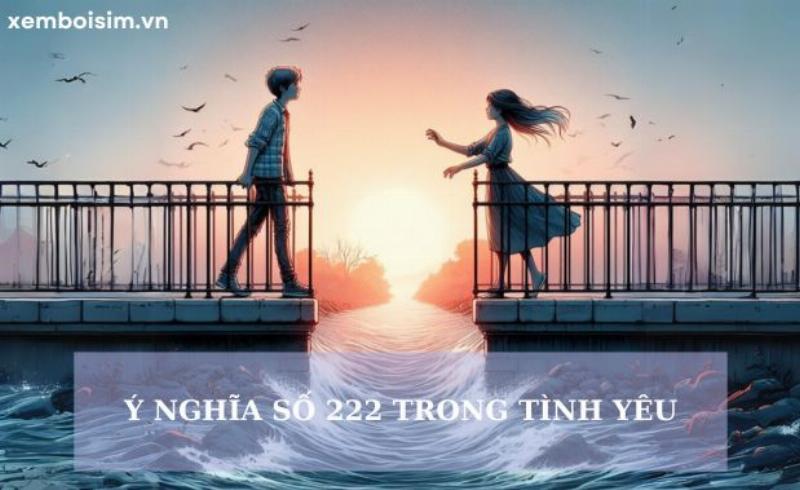 Số 222 Có Ý Nghĩa Gì Trong Tình Yêu? 2 Ý nghĩa số 222 trong tình yêu