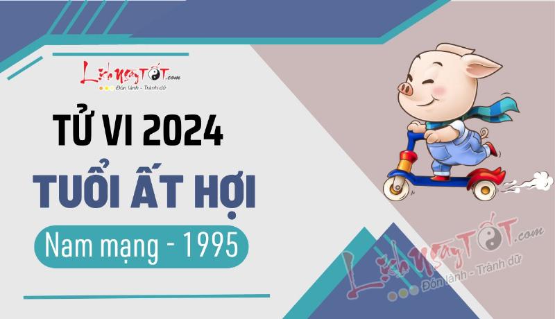 Tử vi tuổi Hợi 1995 nam mạng sự nghiệp năm 2024