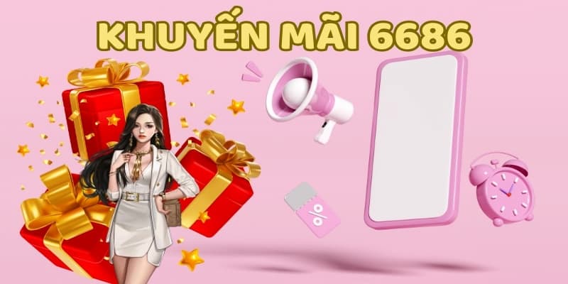 Tổng hợp khuyến mãi 6686 – Cơ hội nhận thưởng hấp dẫn 3 image3 3