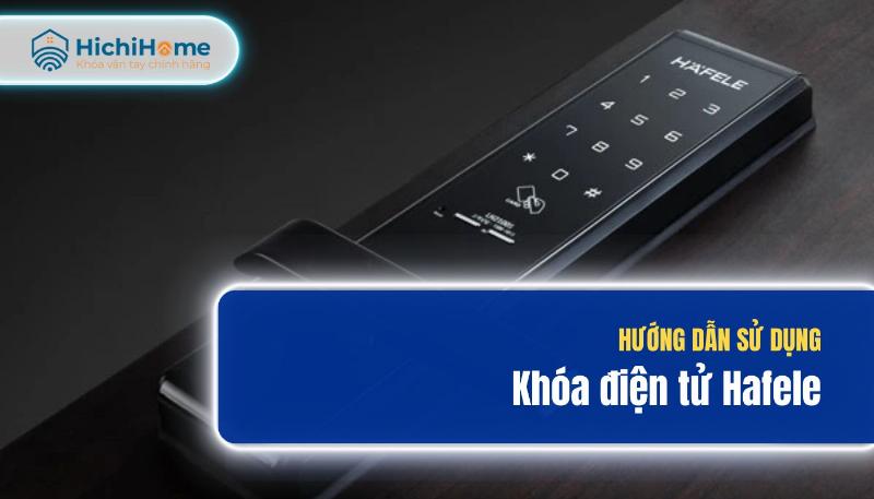 Khóa Vân Tay Hafele EL7700: Hướng Dẫn Chi Tiết và Kinh Nghiệm Sử Dụng 3 Hướng dẫn sử dụng khóa vân tay Hafele EL7700 chi tiết